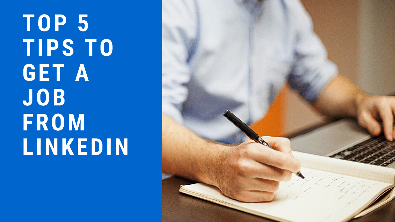 Top 5 Tips To Get A Job Using Linkedin